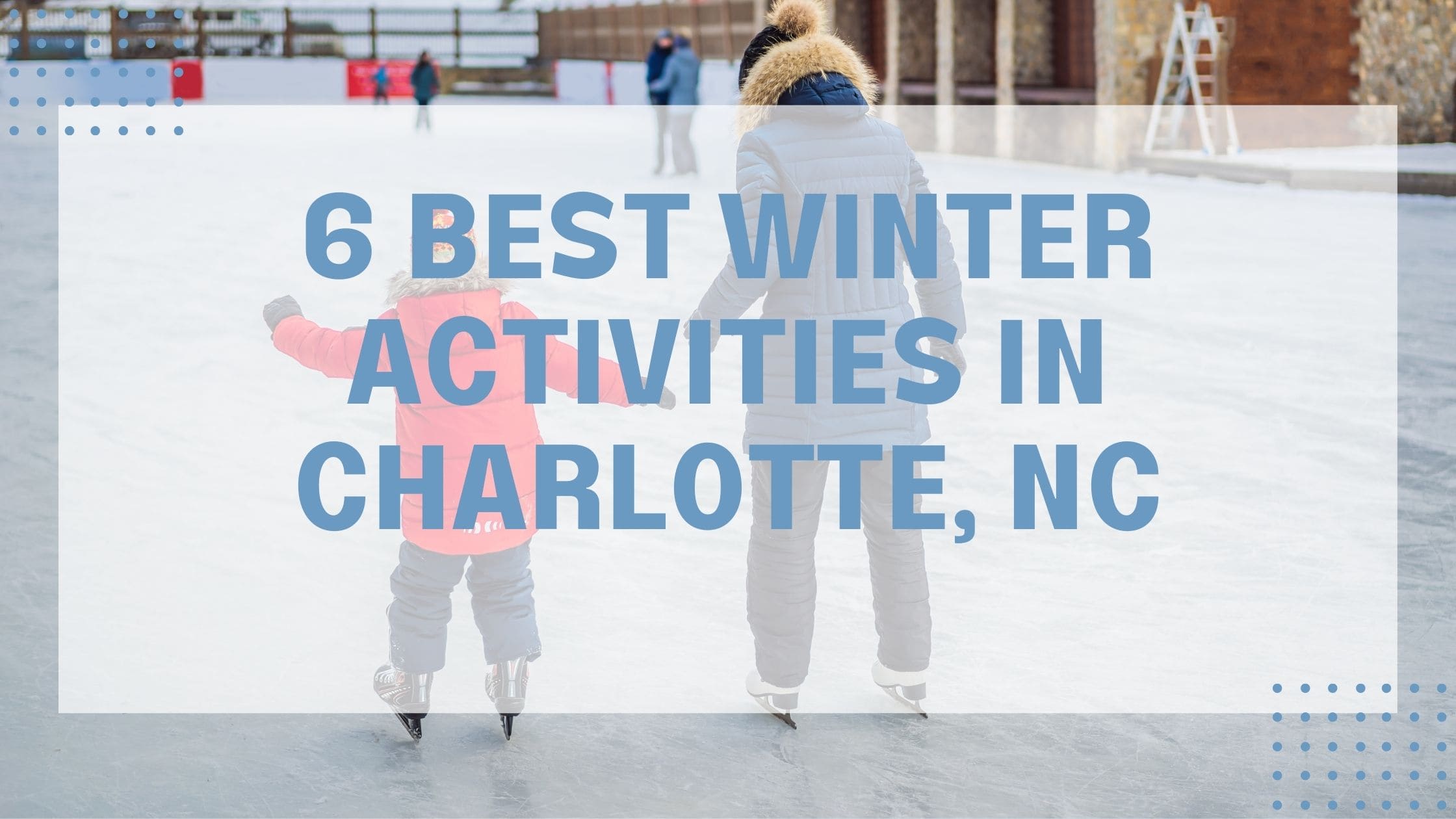 6 Best Winter Activities in Charlotte, NC